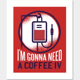 I'm gonna need a coffee IV Posters and Art